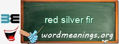 WordMeaning blackboard for red silver fir